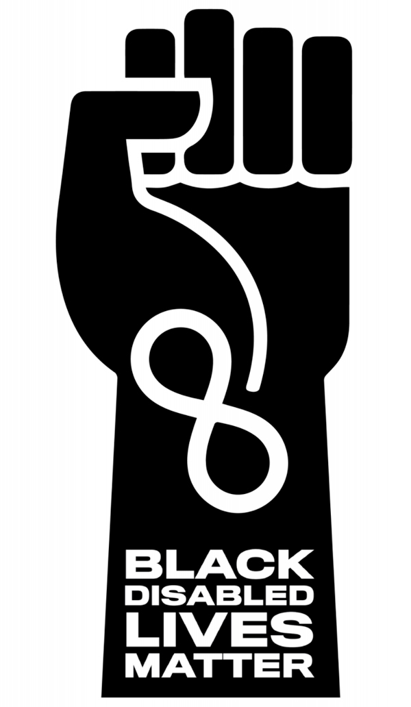 Powerful black arm raised defiantly into the air, the hand curled into a fist, rising into the middle on the graphic. Designed into the arm, almost like a tattoo, is an infinity/unity symbol and the words “Black Disabled Lives Matter”.