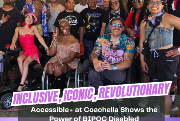 Group photo of largely BIPOC disabled folks. Flyer in purple says Inclusive, Iconic, Revolutionary: Accessible+ at Coachella shows the power of BIPOC Disabled Representation